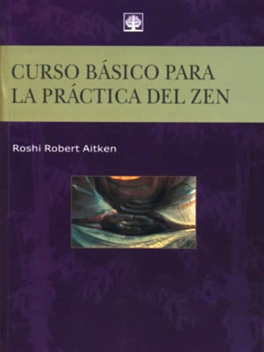 Curso Basico Para La Practica Del Zen, De Aitken Robert R.. Editorial Arbol Nuevo, Tapa Blanda En Español, 1900