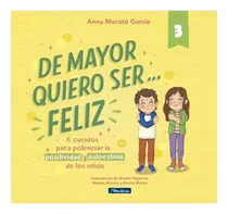 Comprar De Mayor Quiero Ser Feliz 03, De Anna Morato Garcia. De Mayor Quiero Ser Feliz Editorial Beascoa - Penguin Random House, Tapa Rustica En Español, 2024