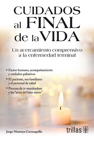 Cuidados Al Final De La Vida, De  Montoya Carrasquilla, Jorge. Editorial Trillas, Tapa Blanda En Español, 2019