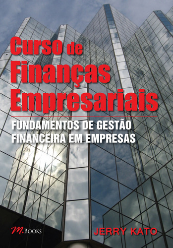 Curso de Finanças Empresariais: Fundamentos de Gestão Financeira em Empresas, de Kato, Jerry. M.Books do Brasil Editora Ltda, capa mole em português, 2000