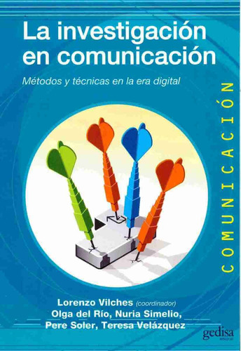 La investigación en comunicación: Métodos y técnicas en la era digital, de Vilches, Lorenzo. Serie Multimedia/Comunicación Editorial Gedisa en español, 2011