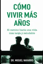 Comprar Libro: Cómo Vivir Más Años: El Camino Hacia Una Vida Más Y