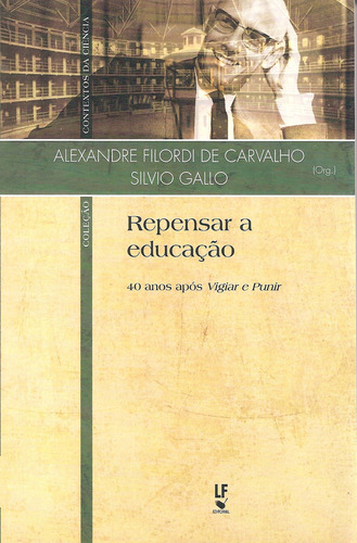 Repensar A Educacao 40 Anos Apos Vigiar E Punir, De Carvalho/gallo(orgs.. Editora Livraria Da Fisica Editora, Capa Mole, Edição 1 Em Português, 2015