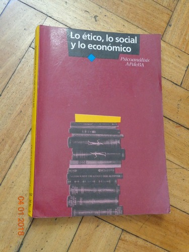 Lo Ético, Lo Social Y Lo Económico. Psicoanálisis Ap&-.