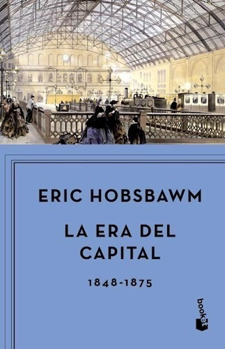 Libro La Era Del Capital  1848 - 1875 De Eric Hobsbawm