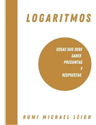 Libro: Logaritmos: Cosas Que Debe Saber (preguntas Y Respues