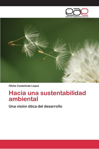 Libro: Hacia Una Sustentabilidad Ambiental: Una Visión Ética