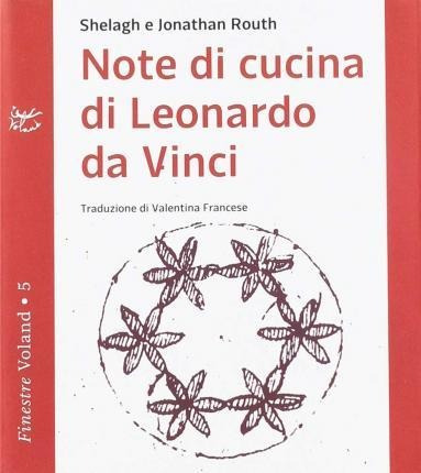 Note Di Cucina Di Leonardo Da Vinci - Jonathan Ro (italiano)