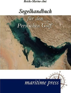 Segelhandbuch Fur Den Persischen Golf. - Reichs-marine-am...