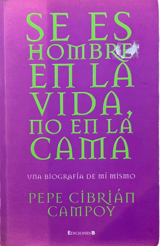 Pepe Cibrian Campoy Se Es Hombre En La Vida, No En La Cama