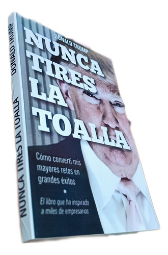 Libro: Nunca Tires La Toalla - Donald Trump
