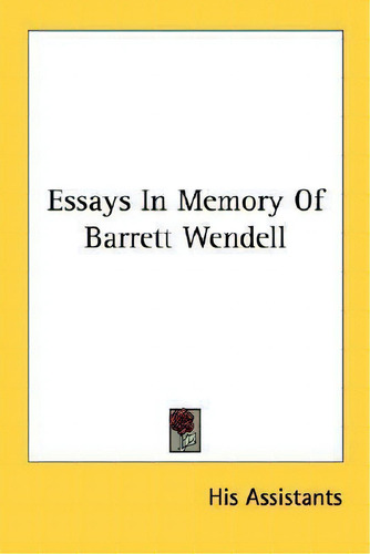 Essays In Memory Of Barrett Wendell, De Assistants His Assistants. Editorial Kessinger Publishing, Tapa Blanda En Inglés