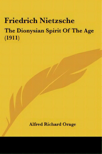 Friedrich Nietzsche: The Dionysian Spirit Of The Age (1911), De Orage, Alfred Richard. Editorial Kessinger Pub Llc, Tapa Blanda En Inglés