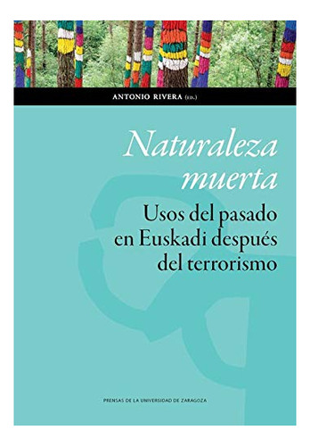 Libro Naturaleza Muerta Usos Del Pasado En Euskadi  De Autor