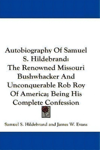 Autobiography Of Samuel S. Hildebrand, De Samuel S. Hildebrand. Editorial Kessinger Publishing Co, Tapa Blanda En Inglés