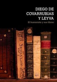 Libro Diego De Covarrubias Y Leyva : El Humanista Y Sus L...