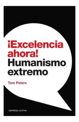 Libro ¡ Excelencia Ahora ! - Peters, Tom