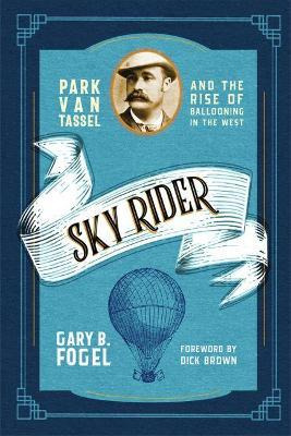 Libro Sky Rider : Park Van Tassel And The Rise Of Balloon...