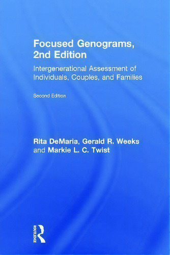 Focused Genograms: Intergenerational Assessment Of Individuals, Couples, And Families, De Rita Demaria., Vol. 1. Editorial Taylor Francis Ltd, Tapa Dura, Edición Second Edition En Inglés