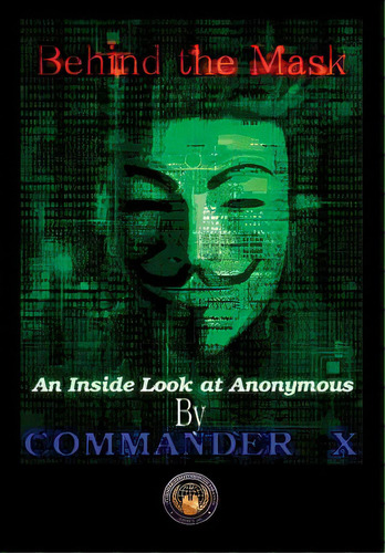 Behind The Mask: An Inside Look At Anonymous, De X, Commander. Editorial Lulu Pr, Tapa Dura En Inglés