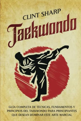 Taekwondo: Guia Completa De Tecnicas Fundamentos Y Principio