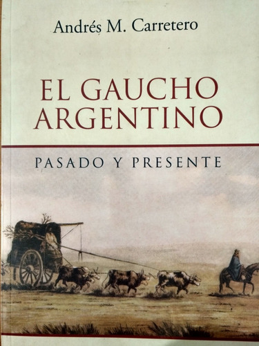 Gaucho Argentino - Pasado Y Presente- Andres Carretero - 