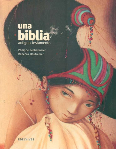 Biblia, Una. Antiguo Testamento - Lechermeier, Philippe/ Dau