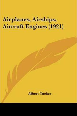 Libro Airplanes, Airships, Aircraft Engines (1921) - Albe...