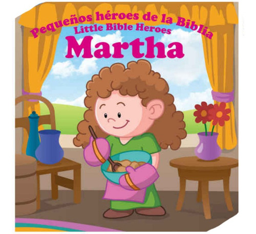 Martha:  Pequeños Héroes De La Biblia