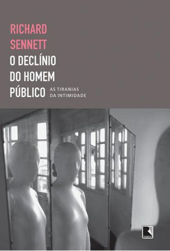 O Declínio Do Homem Público: As Tiranias Da Intimidade, De Sennett, Richard. Editora Record, Capa Mole, Edição 2ª Edição - 2014 Em Português