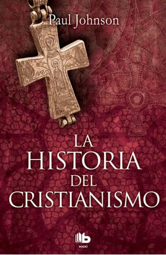 La Historia Del Cristianismo *.. - Paul Johnson