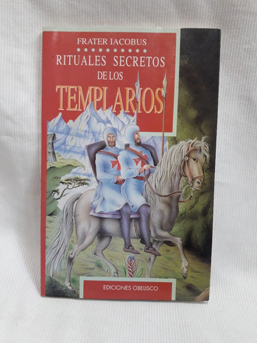 Rituales Secretos De Los Templarios Frater Iacobus Obelisco