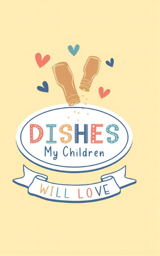 Dishes My Children Will Love: Food Journal Hardcover, Meal 60 Recipes Planner, Daily Food Tracker..., De Paperland. Editorial Blurb Inc, Tapa Dura En Inglés