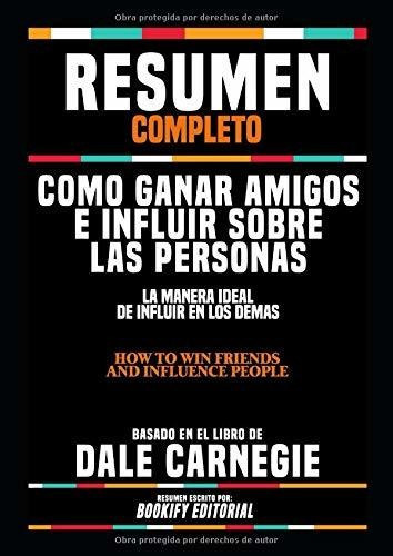 Libro : Resumen Completo Como Ganar Amigos E Influir Sobre 