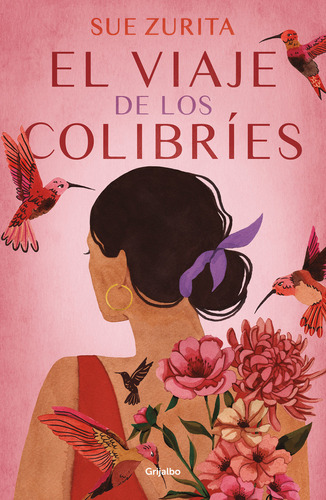 Viaje de los colibríes, El, de Zurita, Sue., vol. 0.0. Editorial Grijalbo, tapa blanda, edición 1.0 en español, 2022