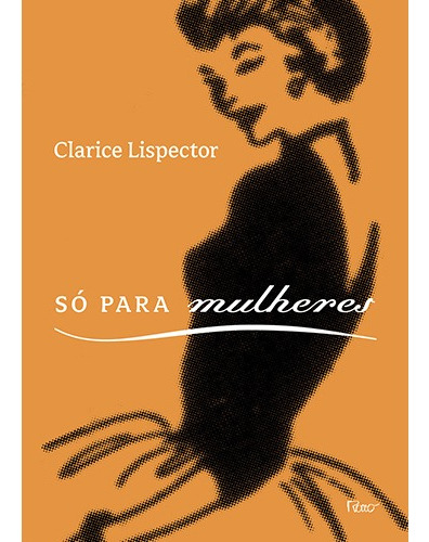 Só para mulheres: Conselhos, receitas e segredos, de Lispector, Clarice. Editora Rocco Ltda, capa mole em português, 2008