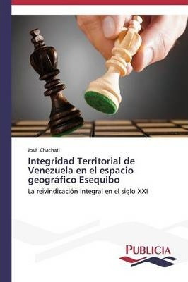 Libro Integridad Territorial De Venezuela En El Espacio G...