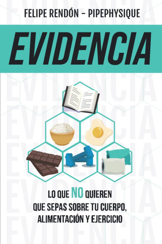 Libro: Evidencia: Lo Que No Quieren Que Sepas Sobre Tu Cuerp