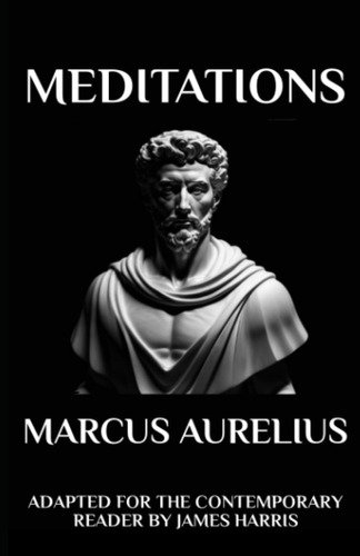 Marcus Aurelius - Meditaciones: Adaptado Para El Lector Cont