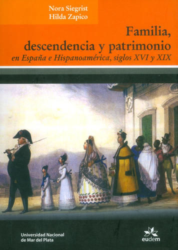 Familia, Descendencia Y Patrimonio En España E Hispanoamérica: Siglos Xvi-xix, De Vários Autores. Editorial Argentina-silu, Tapa Blanda, Edición 2010 En Español