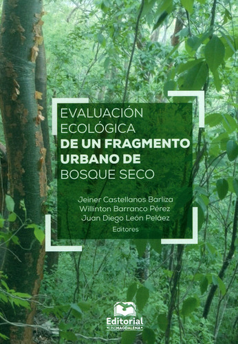 Evaluación ecológica de un fragmento urbano de bosque sec, de Varios autores. Serie 9587462128, vol. 1. Editorial U. del Magdalena, tapa blanda, edición 2019 en español, 2019