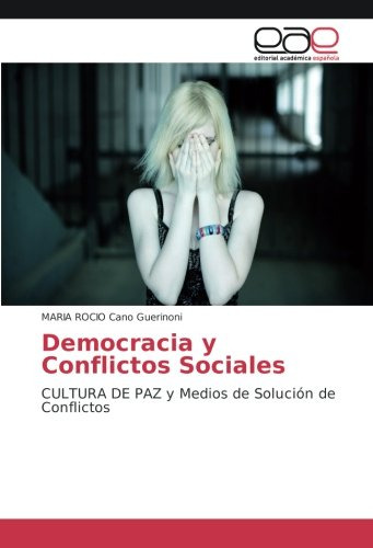 Democracia Y Conflictos Sociales: Cultura De Paz Y Medios De