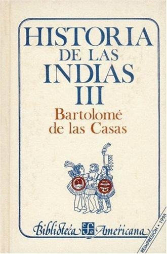 Historias De Las Indias 3 - Bartolome De Las Casas - Fce