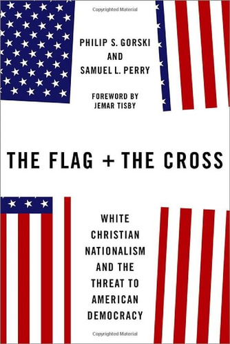 Book : The Flag And The Cross White Christian Nationalism..