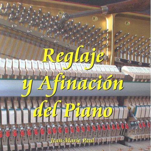 REGLAJE Y AFINACIÃÂN DEL PIANO, de JEAN-MARIE PAUL. Editorial Ediciones Si Bemol, tapa blanda en español