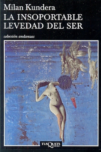 Insoportable Levedad Del Ser, La - Milan Kundera