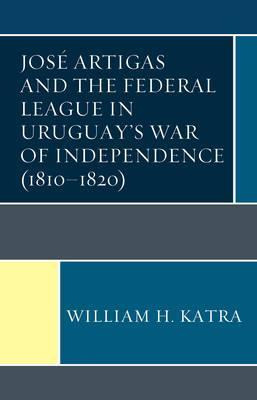 Libro Jose Artigas And The Federal League In Uruguay's Wa...