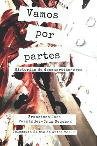Vamos Por Partes Historias De Descuartizadores..., de Fernández-Cruz Sequera, Francisco José. Editorial Independently Published en español
