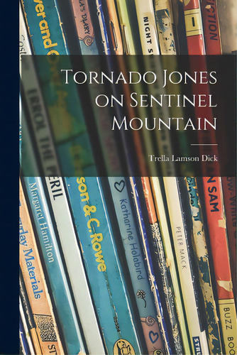 Tornado Jones On Sentinel Mountain, De Dick, Trella Lamson. Editorial Hassell Street Pr, Tapa Blanda En Inglés