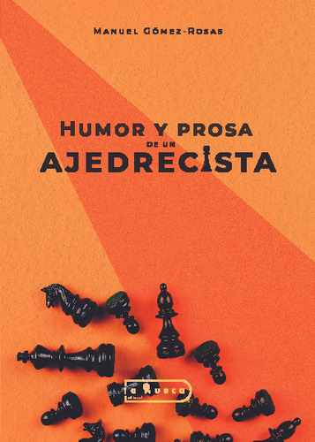 Libro Humor Y Prosa De Un Ajedrecista - Gomez Rosas, Manuel